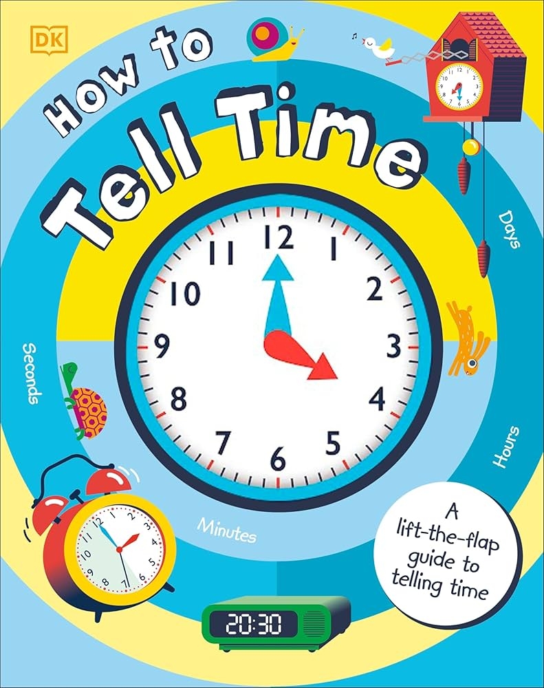 Amazon How To Tell Time A Lift the Flap Guide To Telling Time 9781465484451 DK Books