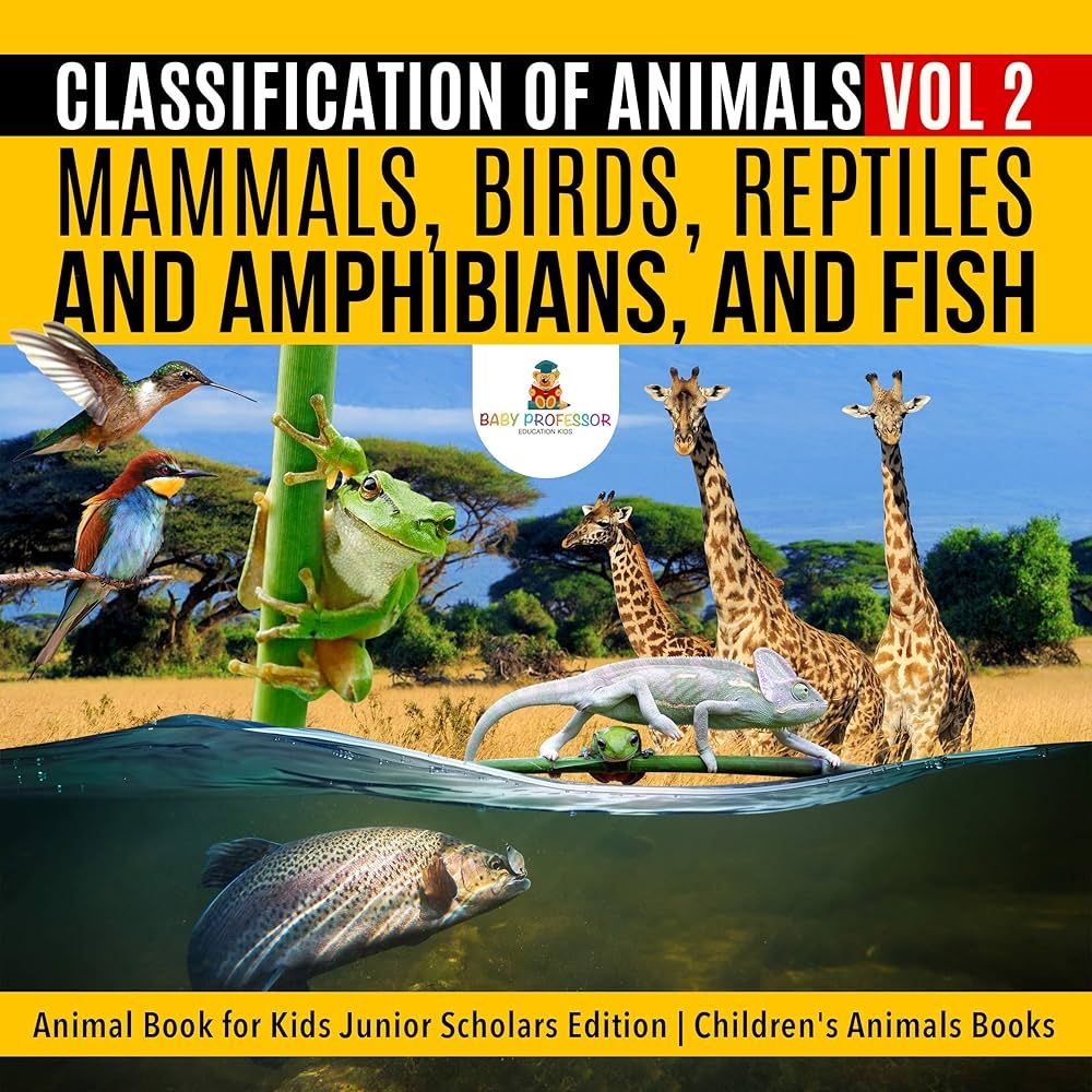 Classification Of Animals Vol 2 Mammals Birds Reptiles And Amphibians And Fish Animal Book For Kids Junior Scholars Edition Children s Animals Books English Edition EBook Professor Baby Amazon de Kindle Store