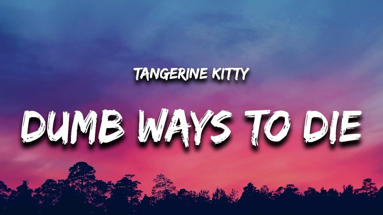 Dumb Ways To Die Lyrics Tangerine Kitty TikTok Song YouTube Dumb Ways To Die Lyrics Tangerine Kitty TikTok Song YouTube
