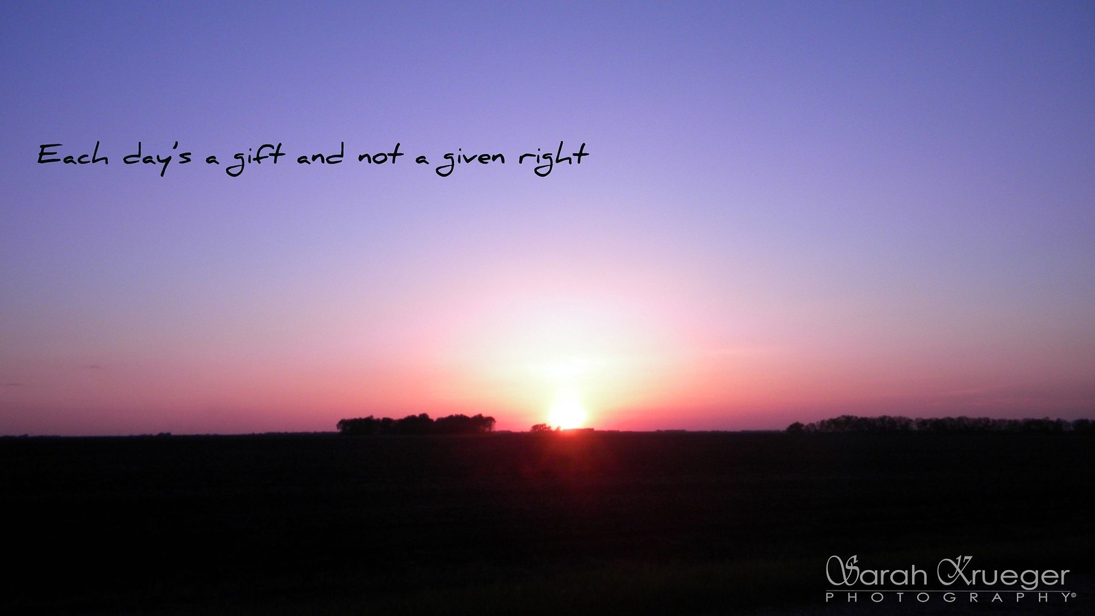 each day's a gift and not a given right