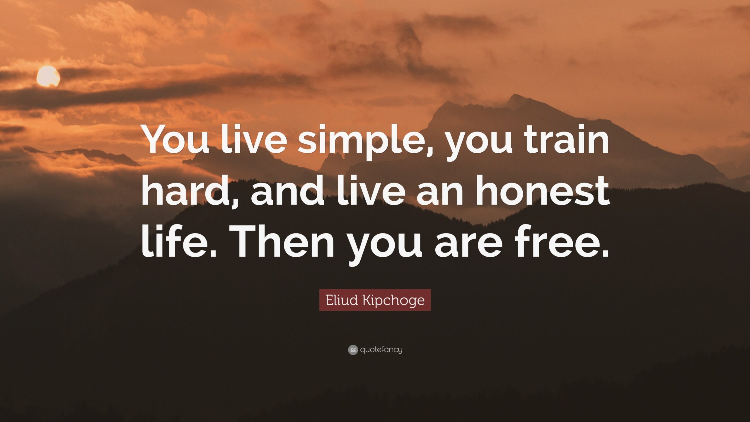 Eliud Kipchoge Quote You Live Simple You Train Hard And Live An Honest Life Then You