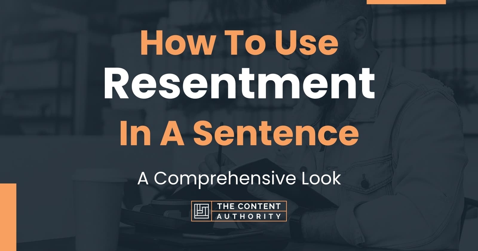 How To Use Resentment In A Sentence A Comprehensive Look
