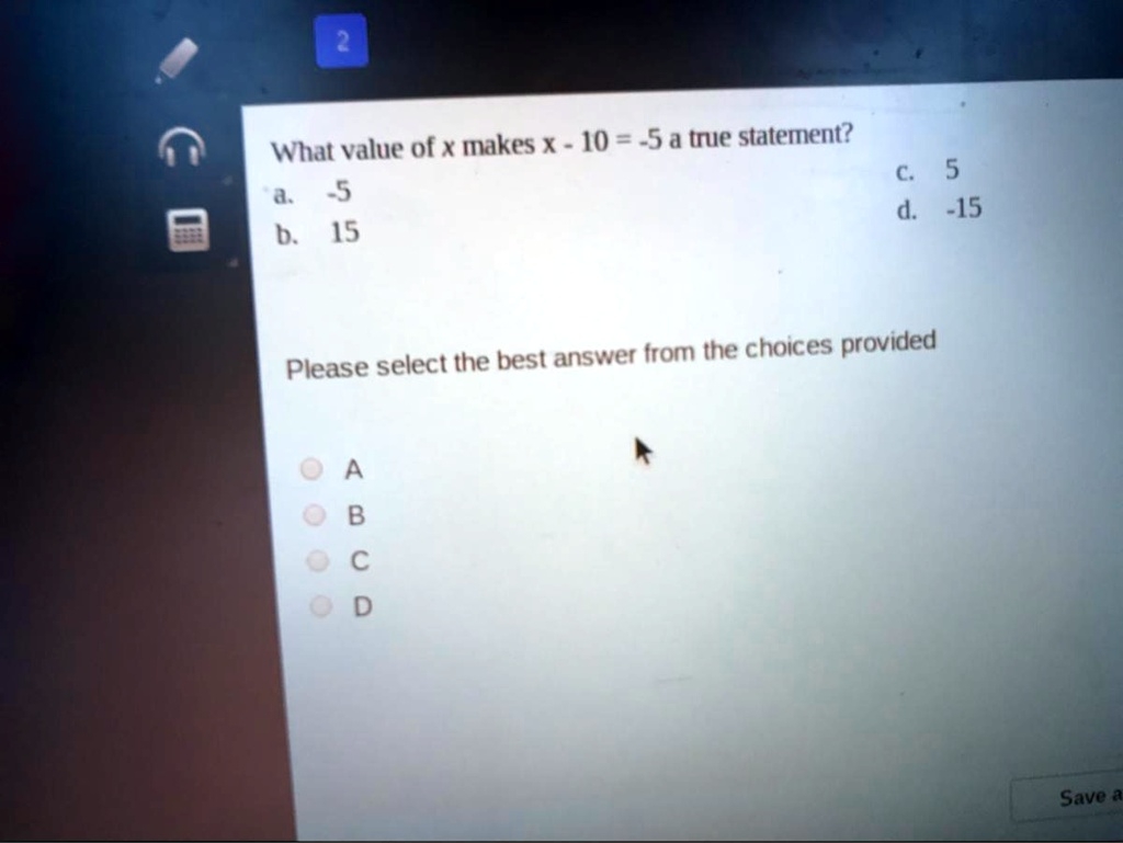 I Need The Answers Please What Value Of X Makes X 10 5 True Statement 5 5 D 15 D 15 Please Select The Best Answer Irom The Choices Provided D Save A 96675