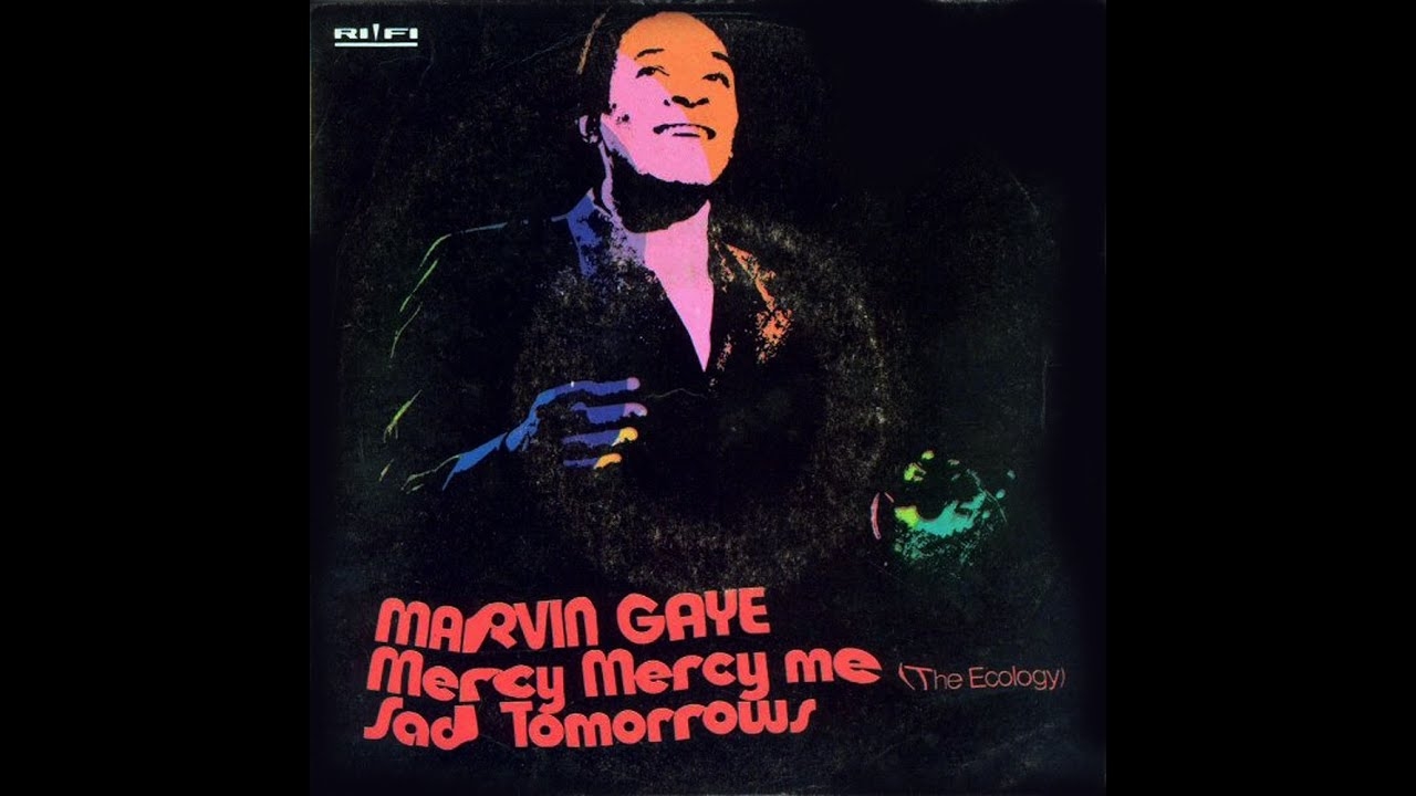 Marvin Gaye Mercy Mercy Me The Ecology 1971 Soul Purrfection Version YouTube Marvin Gaye Mercy Mercy Me The Ecology 1971 Soul Purrfection Version YouTube