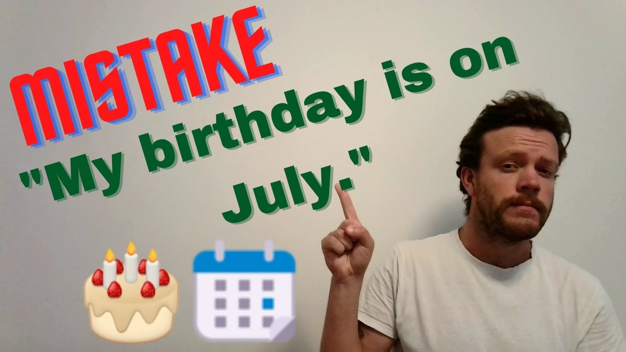Mistake Time Prepositions My Birthday Is On July YouTube