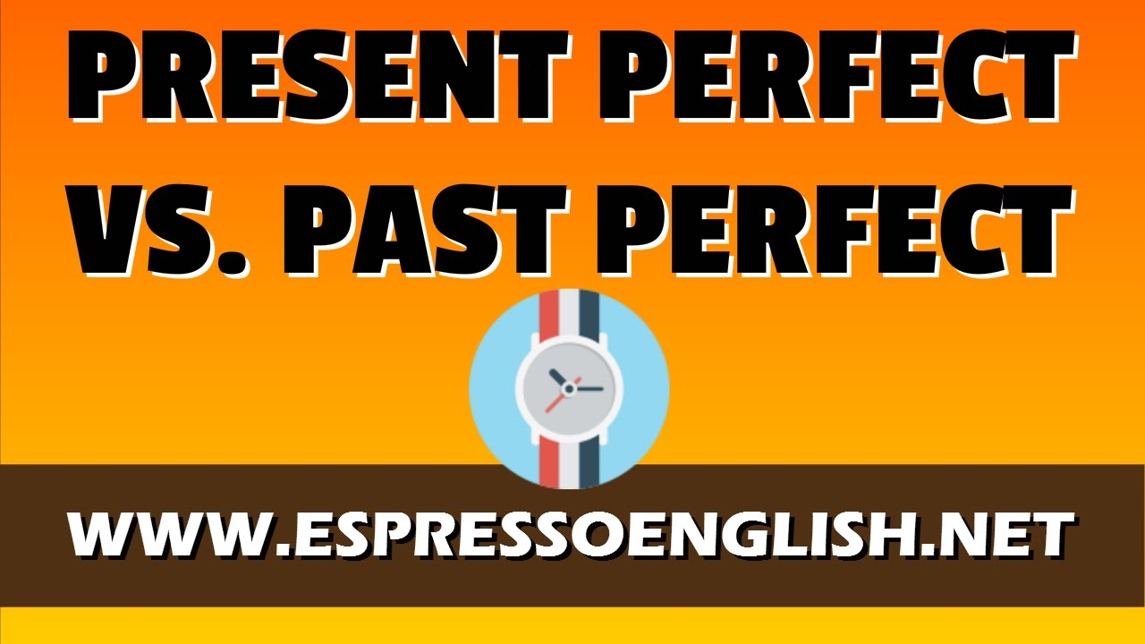 Present Perfect Vs Past Perfect English Grammar Lesson YouTube Present Perfect Vs Past Perfect English Grammar Lesson YouTube
