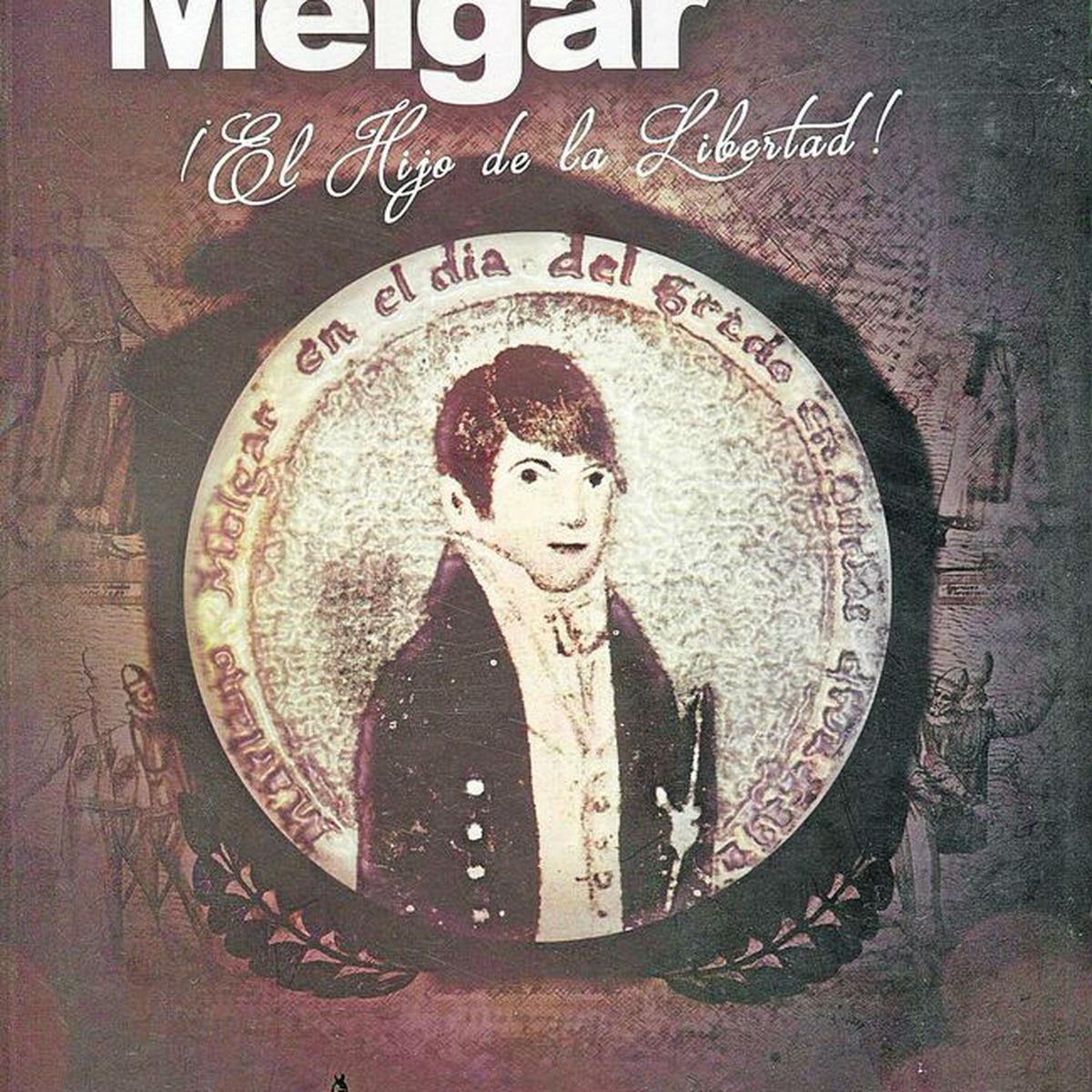 Procer Arequipe o Mariano Melgar Sobrevive Al Mito EDICION CORREO Procer Arequipe o Mariano Melgar Sobrevive Al Mito EDICION CORREO