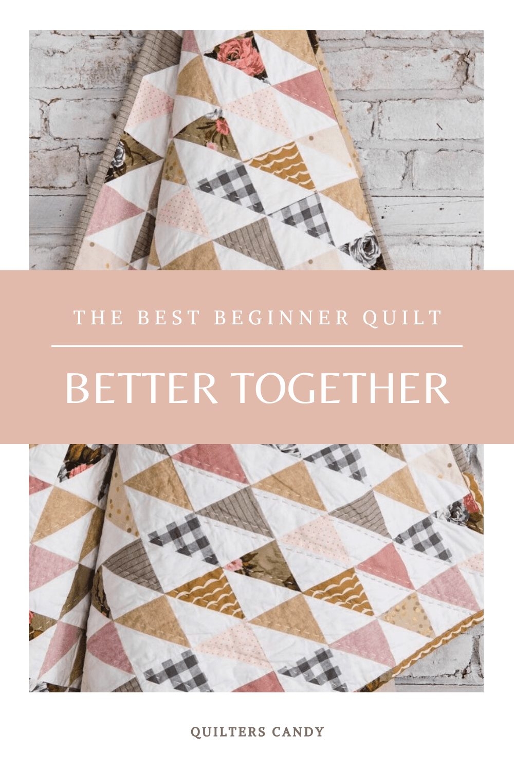 The Best Beginner Quilt Better Together By Quilters Candy The Best Beginner Quilt Better Together By Quilters Candy