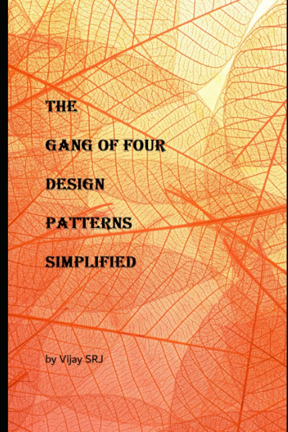 The Gang Of Four Design Patterns Simplified All The 23 Design Patterns Explained In Simple Language With Use Cases And Java Code Raja Vijay Sahaya Amazon de Books