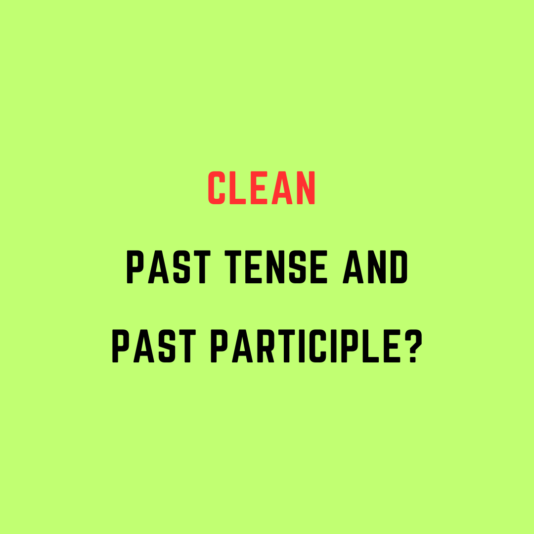 What Is The Clean Past Tense And Past Participle 