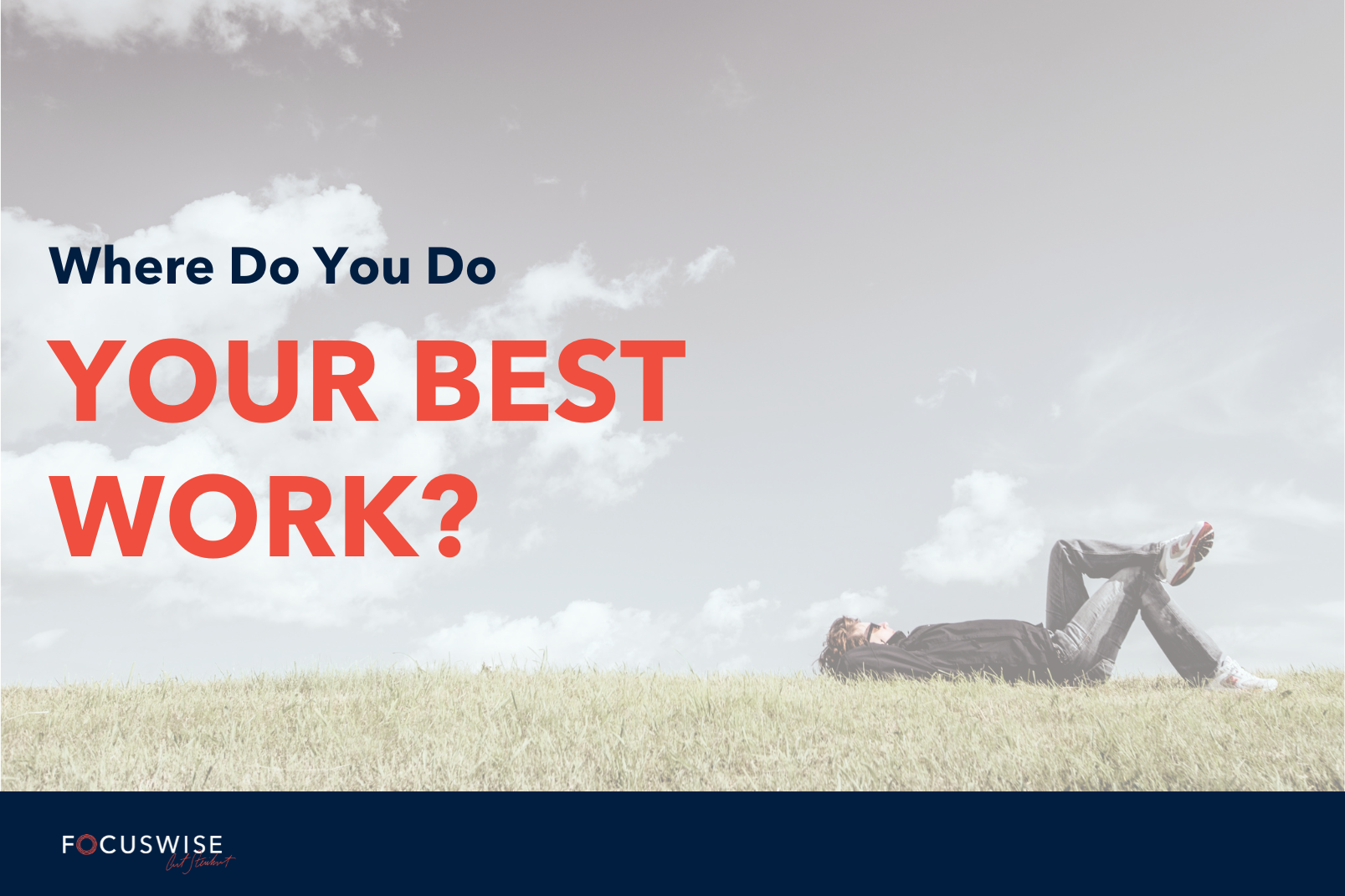 Where Do You Do Your Best Work Using The Power Of Place To Actually Get Things Done Focuswise