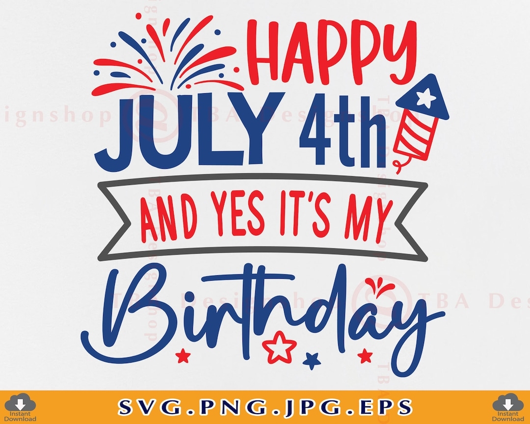 4th Of July Birthday SVG Happy July 4th And Yes It s My Birthday Fourth Of July Birthday Gift SVG Patriotic Shirt Files Cricut Svg Png Etsy 4th Of July Birthday SVG Happy July 4th And Yes It s My Birthday Fourth Of July Birthday Gift SVG Patriotic Shirt Files Cricut Svg Png Etsy