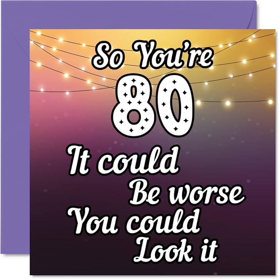 Amazon Stuff4 Funny Birthday So You re 80 It Could Be Worse You Could Look It Humorous Birthday Greeting Card For Men Women Fun Unique Design Blank Inside Amazon Stuff4 Funny Birthday So You re 80 It Could Be Worse You Could Look It Humorous Birthday Greeting Card For Men Women Fun Unique Design Blank Inside