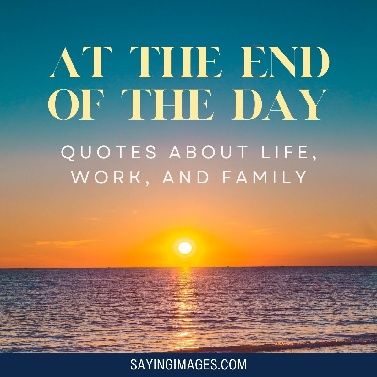 At The End Of The Day 70 Quotes About Life Work And Family