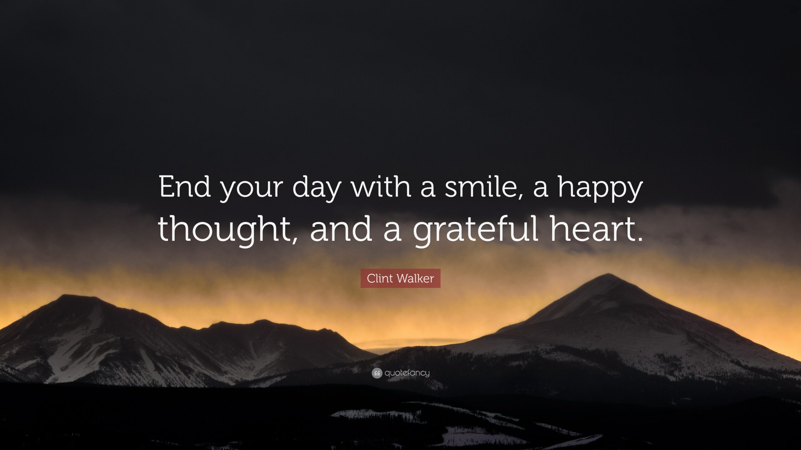 Clint Walker Quote End Your Day With A Smile A Happy Thought And A Grateful Heart