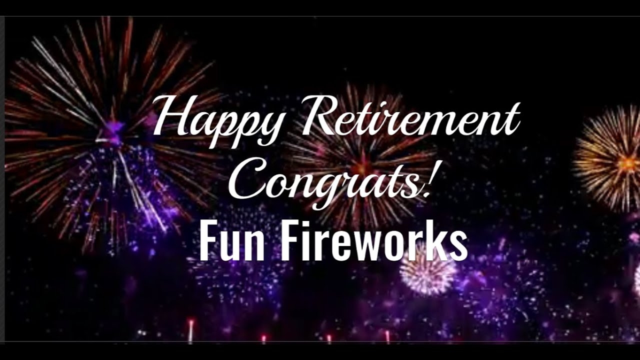 Happy Retirement Fun Fireworks Congratulations On Your Retirement Happy Retirement Wishes YouTube